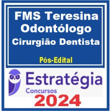 FMS Teresina (Odontólogo – Cirurgião Dentista) Pacote – 2024 (Pós-Edital) – ESTRATÉGIA 2024