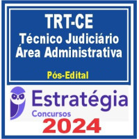TRT CE 7ª Região (Técnico Judiciário – Área Administrativa) PÓS EDITAL – ESTRATÉGIA 2024